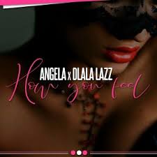 Angela ft. Dlala Lazz – How You Feel Mp3 Downlo