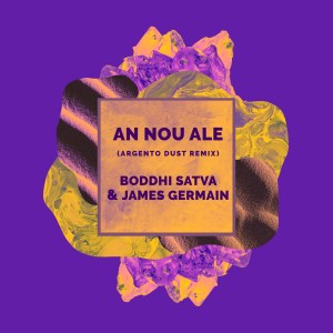 Boddhi Satva, James Germain – An Nou Ale (Argento Dust Remix) Mp3 Download