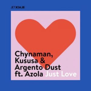 Chynaman, Kususa, Argento Dust – Just Love Ft. Azola Mp3 Download