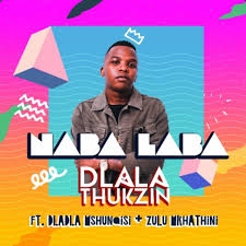 Dladla Thukzin – Naba Laba Ft. Dladla Mshunqisi & Zulu Mkhathini Mp3 Download