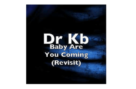 Dr Kb – Baby Are You Coming (Revisit) Fakaza Download