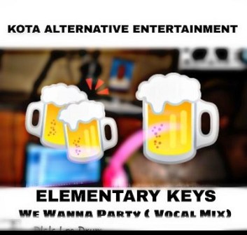 K.A.E & Elementary Keyz – We Wanna Partyy (Vocal Mix) Fakaza Download