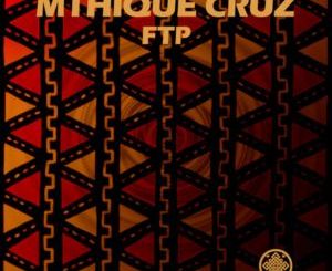 Mthique Cruz – FTP (Original Mix) Mp3 Download