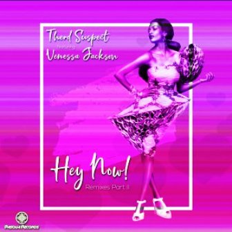 Therd Suspect, Venessa Jackson – Hey Now Remixes, Pt. II Fakaza