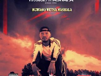 Trokid Mashala - Nwano Wetsa Mashala Fakaza Download