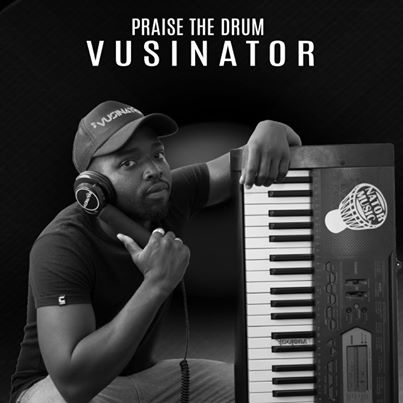 Vusinator – Praise The Drum Mp3 Download