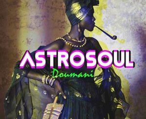 Astrosoul – Doumani Mp3 Download