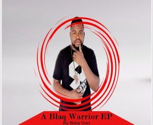 EP: Blaq Owl – A Blaq Warrior Mp3 Download
