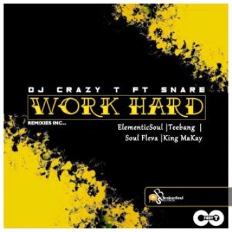 DJ Crazy T Ft. Snare – Work Hard (Elementicsoul’s Signature) Fakaza Mp3