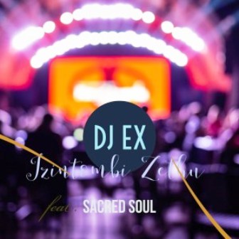DJ EX Ft. Sacred Soul – Izintombi Zethu Fakaza Mp3 Download 2019