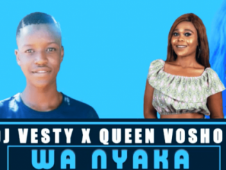 DJ Vesty Ft. Queen Vosho – Wa Nyaka Fakaza Download