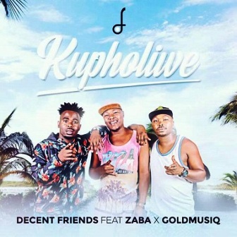 Decent Friends Ft Zabah and Gold Musiq – Kupholiwe Fakaza Download