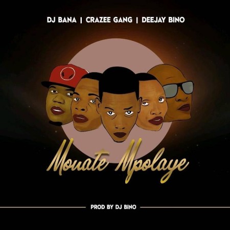 Deejay Bino, DJ Bana & Crazee Gang – Monate Mpolaye Mp3 Download