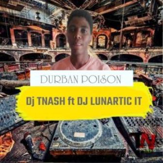 Dj TNash & Dj Lunartic It – Durban Poison Fakaza Songs 2019