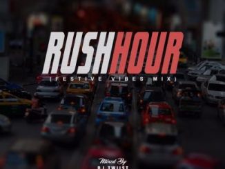 Dj Twiist – Rush Hour (Festive Vibes Mix) Mp3 Download