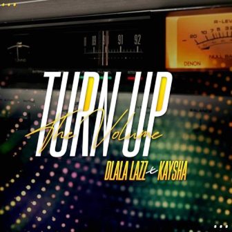 Dlala Lazz Ft. Kaysha – Turn Up the Volume Fakaza Download