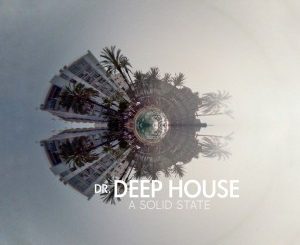 Album: Dr. Deep House – A Solid State Mp3 Download