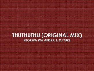 Hlokwa Wa Afrika & DJ Tuks – Thuthuthu Fakaza Download