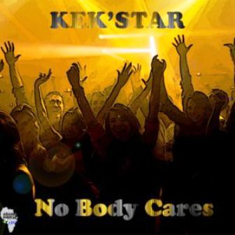 Kek’star – Nobody Cares (Original Mix) Fakaza Download