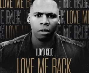 Lloyd Cele – Love Me Back Mp3 Download