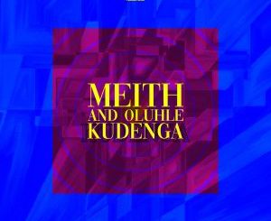 Meith & Oluhle – Kudenga Mp3 Download