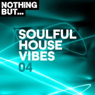 Nothing But… Soulful House Vibes, Vol. 04 Fakaza Download