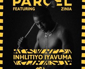 Parcel & Zinia – Inhlitiyo iyavuma (Parcel Dub) Mp3 Download