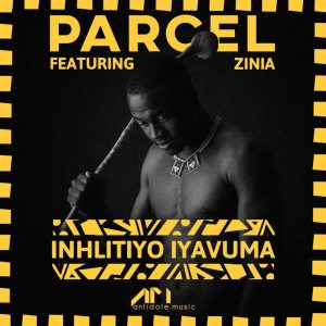 Parcel & Zinia – Inhlitiyo iyavuma (Parcel Dub) Mp3 Download