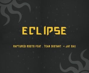 Raptured Roots – Eclipse Ft. Team Distant & Jay Sax Mp3 Download