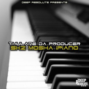 Thulane Da Producer – Skz Mosha Ipiano Mp3 Download