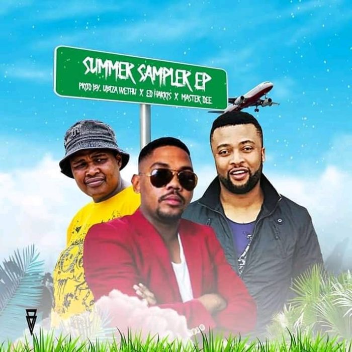 EP: UBiza Wethu, Ed Harris & Master Dee – Summer Sampler Mp3 Download