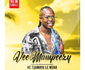 Vee Mampeezy – Ke Tsamaya Le Wena Mp3 Download