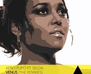 Afro Pupo, Selda – Venus (Dee Cee Remix) Mp3 Download
