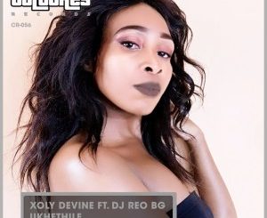 Xoly Devine – Ukhethile (feat. Dj Reo BG) Mp3 Download