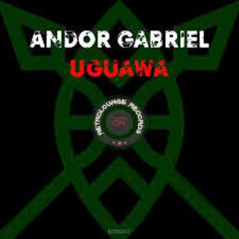 Andor Gabriel - Uguawa (Original Mix) Fakaza Download