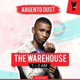 Argento Dust – YFM The Warehouse 1Hour Mix Fakaza 2020 Download