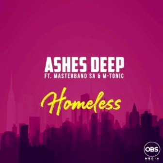 Ashes Deep Ft. MasterBand SA & M-Tonic – Homeless Fakaza 2020