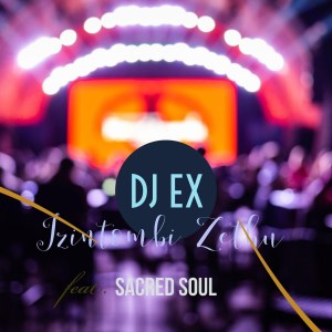 DJ EX feat. Sacred Soul – Izintombi Zethu (Extended Mix) Mp3 Download