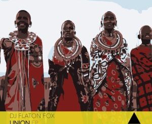 EP: DJ Flaton Fox – Union Mp3 Download