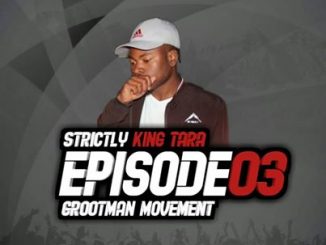 DJ King Tara – Strictly King Tara Episode 3 (Grootman Movement) Mp3 Download