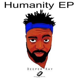 EP: Deeper Kay – Humanity Mp3 Download