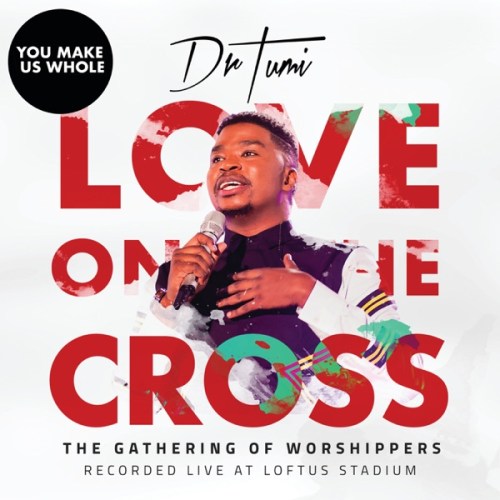 Dr Tumi – You Make Us Whole (Gathering Of Worshipers / Live At Loftus Stadium) Mp3 Download