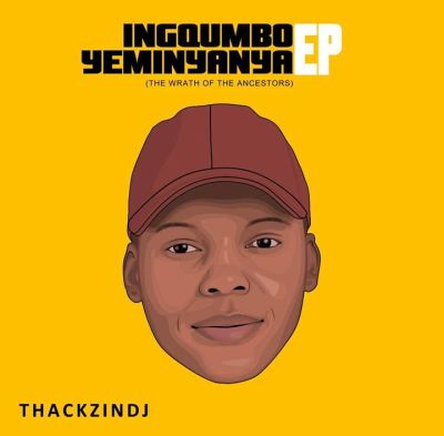 EP: ThackzinDJ – Ingqumbo Yeminyanya (Full Tracklist) Mp3 Download