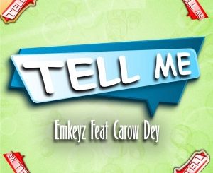 Emkeyz – Tell Me (feat. Carow Dey) Mp3 Download