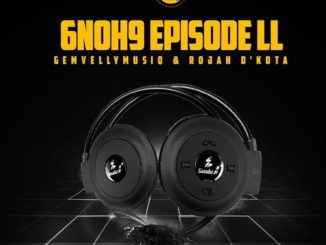 Gem Valley MusiQ & Rojah D’Kota – 6 NoH 9 Episode II Mp3 Download