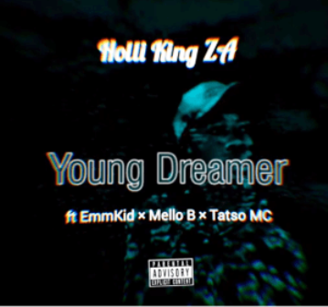 Holli King ZA Ft. EmmKid, Mello B, & Tatso MC – Young Dreamer Fakaza 2020