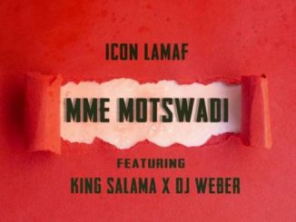 Icon LaMaf – Mme Motswadi Ft. King Salama & DJ Weber Mp3 Download