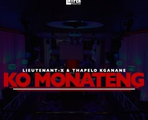 Lieutenant-X & Thapelo Kganane – Ko Monateng Mp3 Download