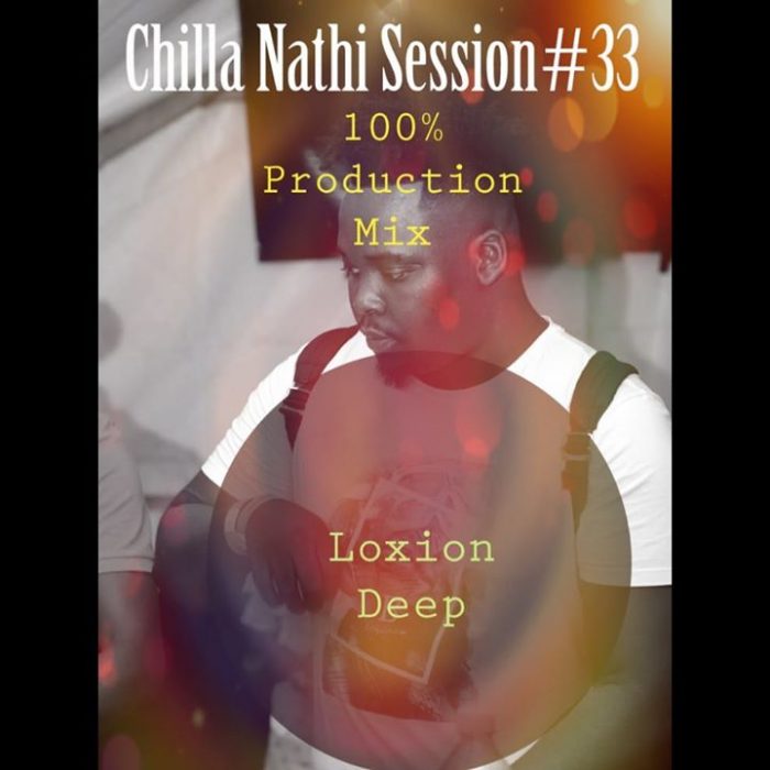 Loxion Deep – Chilla Nathi Seession #33 (100% Production Mix) Mp3 Download