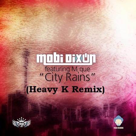 Mobi Dixon ft. M Que – City Rains (Heavy K Remix) Mp3 Download